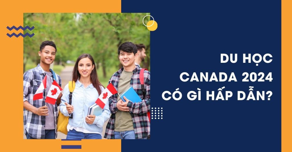 DU HỌC CANADA 2024 CÓ GÌ HẤP DẪN?